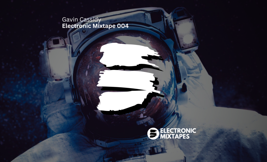 Gavin Cassidy – Electronic Mixtape 004