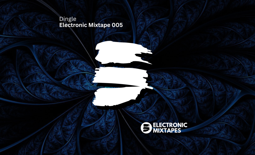 Dingle – Electronic Mixtape 005