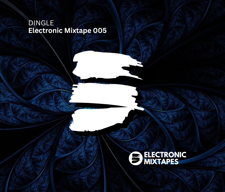 Dingle – Electronic Mixtape 005