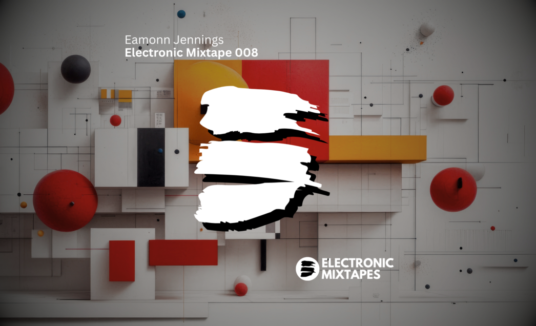 Eamonn Jennings – Electronic Mixtape 008
