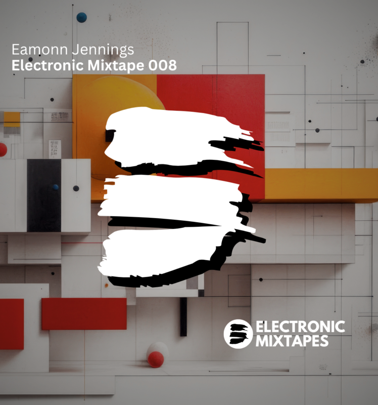 Eamonn Jennings – Electronic Mixtape 008